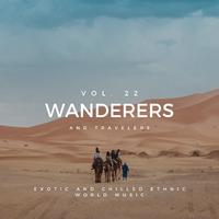 Wanderers And Travelers - Exotic And Chilled Ethnic World Music, Vol. 22