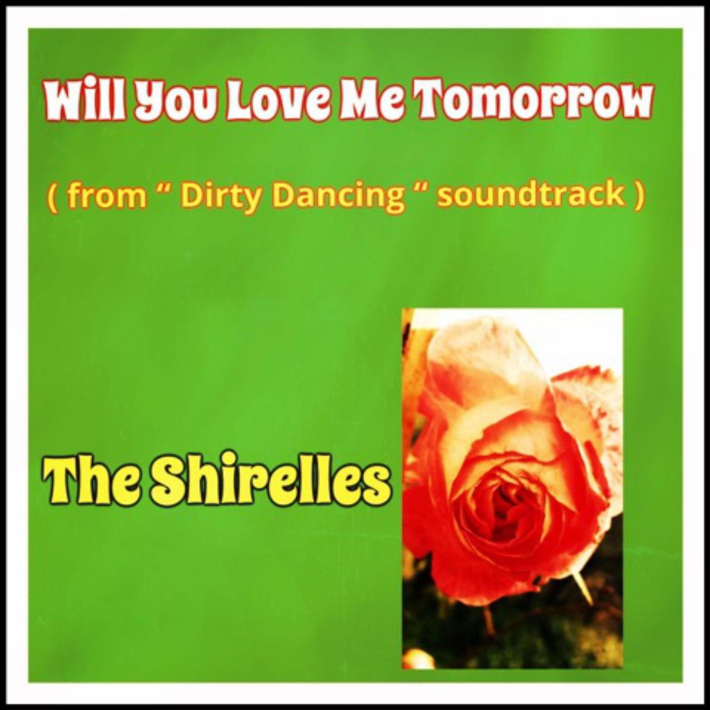 Will You Love Me Tomorrow (From "Dirty Dancing" Soundtrack)