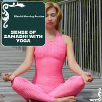 Sense Of Samadhi With Yoga - Blissful Morning Routine