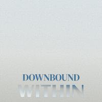 Downbound Within