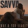 Savva - Why'd You Leave?