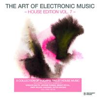 The Art of Electronic Music - House Edition, Vol. 7