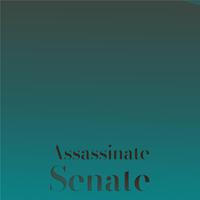 Assassinate Senate