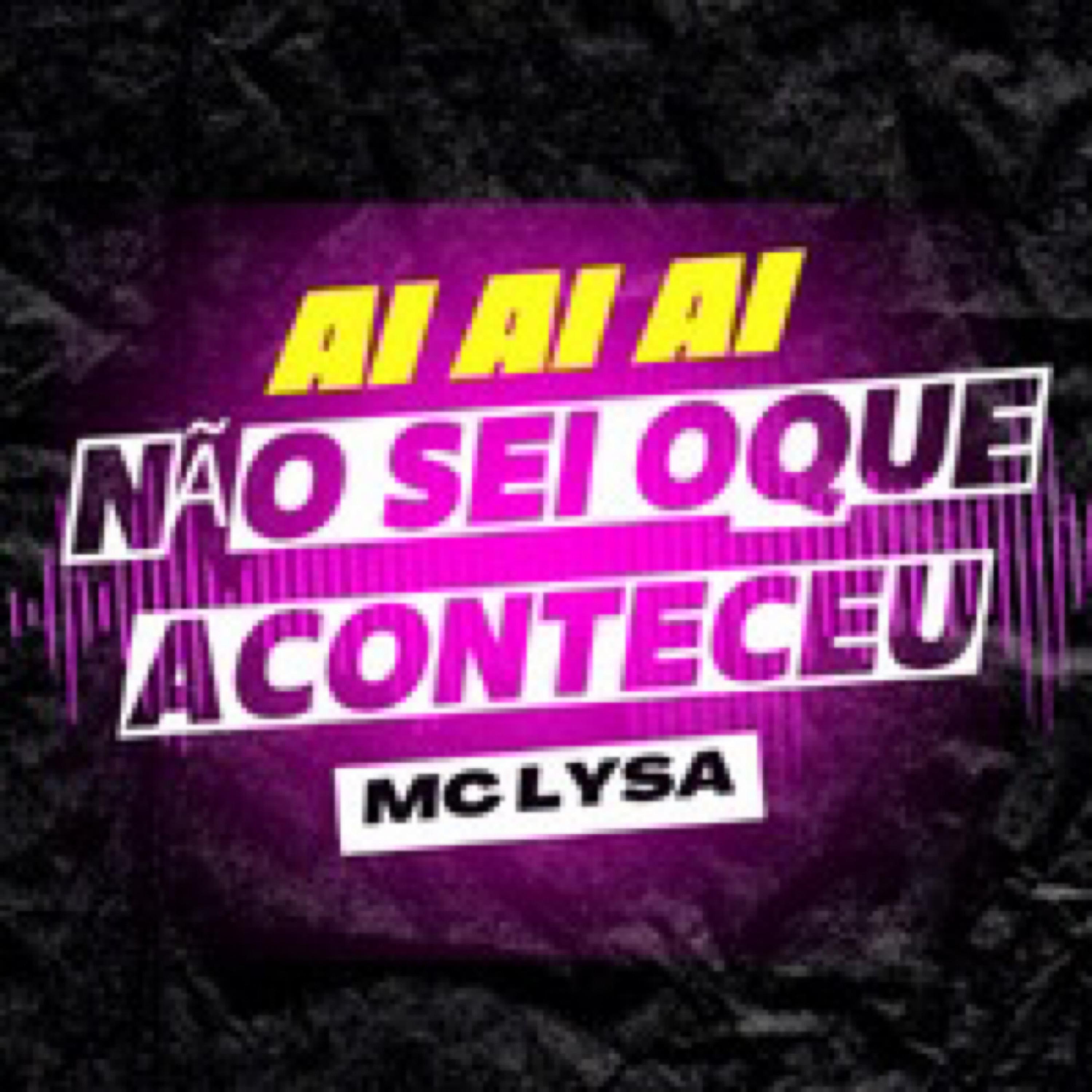 Ai Ai Ai Não Sei Oque Aconteceu