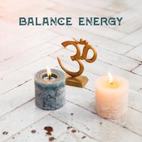 Balance Energy - Positive Vibes, Yoga Meditation, Time for You, Soft Energy Music