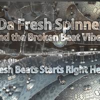 Da Fresh Spinner and the Broken Beat Vibes