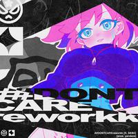 ##DONTCAREreworkk (feat. SEBii)