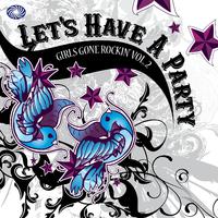 Let's Have a Party: Girls Gone Rockin' Vol. 2