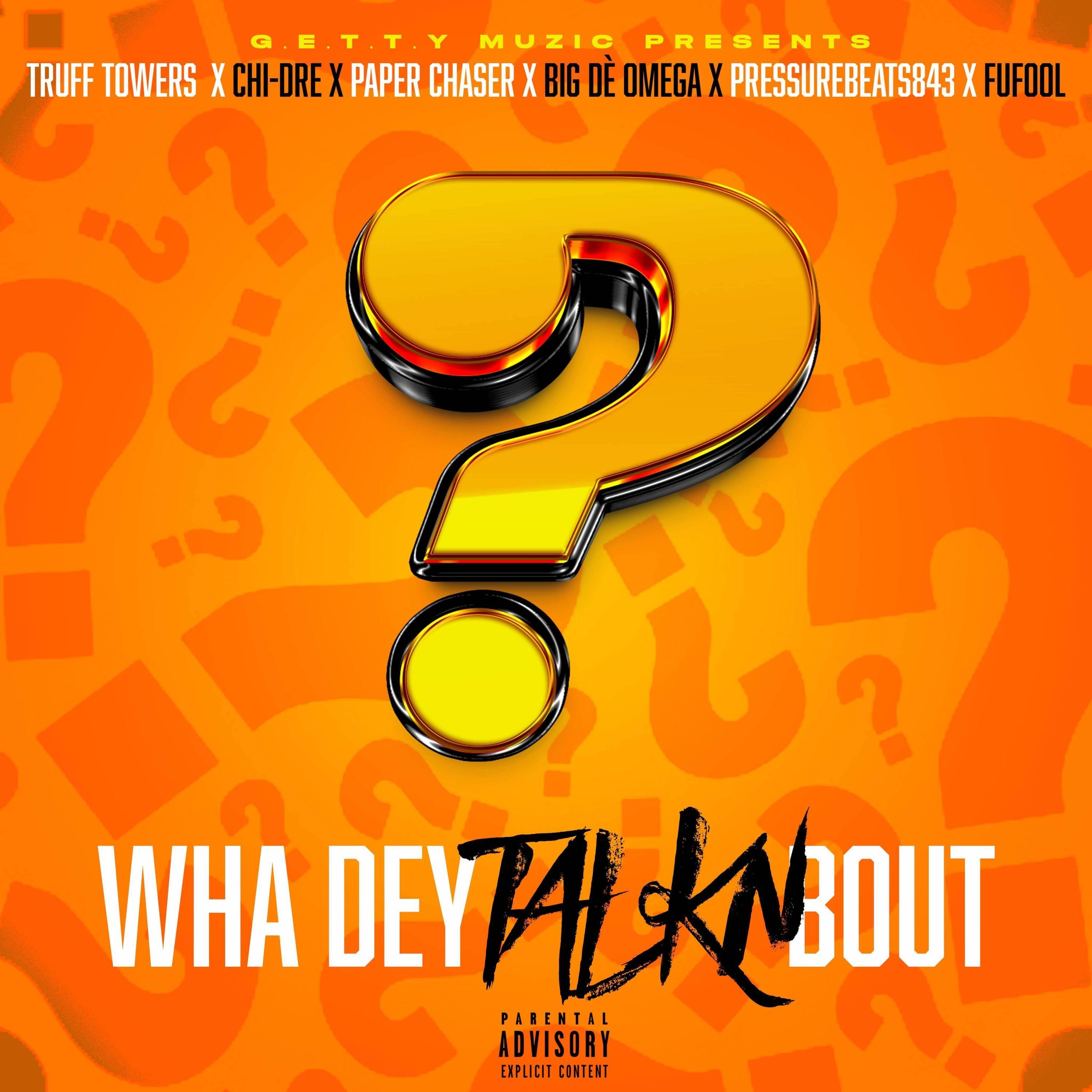Wha Dey Talkn Bout (feat. Truff Towers, Chi-Dre, Paper Chaser, Big De' Omega, Pressurebeats843 & FuFool)