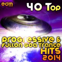 40 Top Progressive & Fullon Goa Trance Hits 2014 - Best of Hard Dance Acid Techno Power Trance