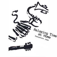 Relaxing Time at Home (Saxophone Jazz)