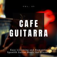 Cafe Guitarra - Easy Listening And Romantic Spanish Guitar Music For Dinners, Vol. 9