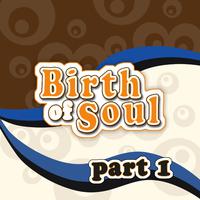The Birth of Soul, Part 1