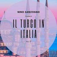 Nino Sanzogno Conducts: Il Turco in Italia - Act. II