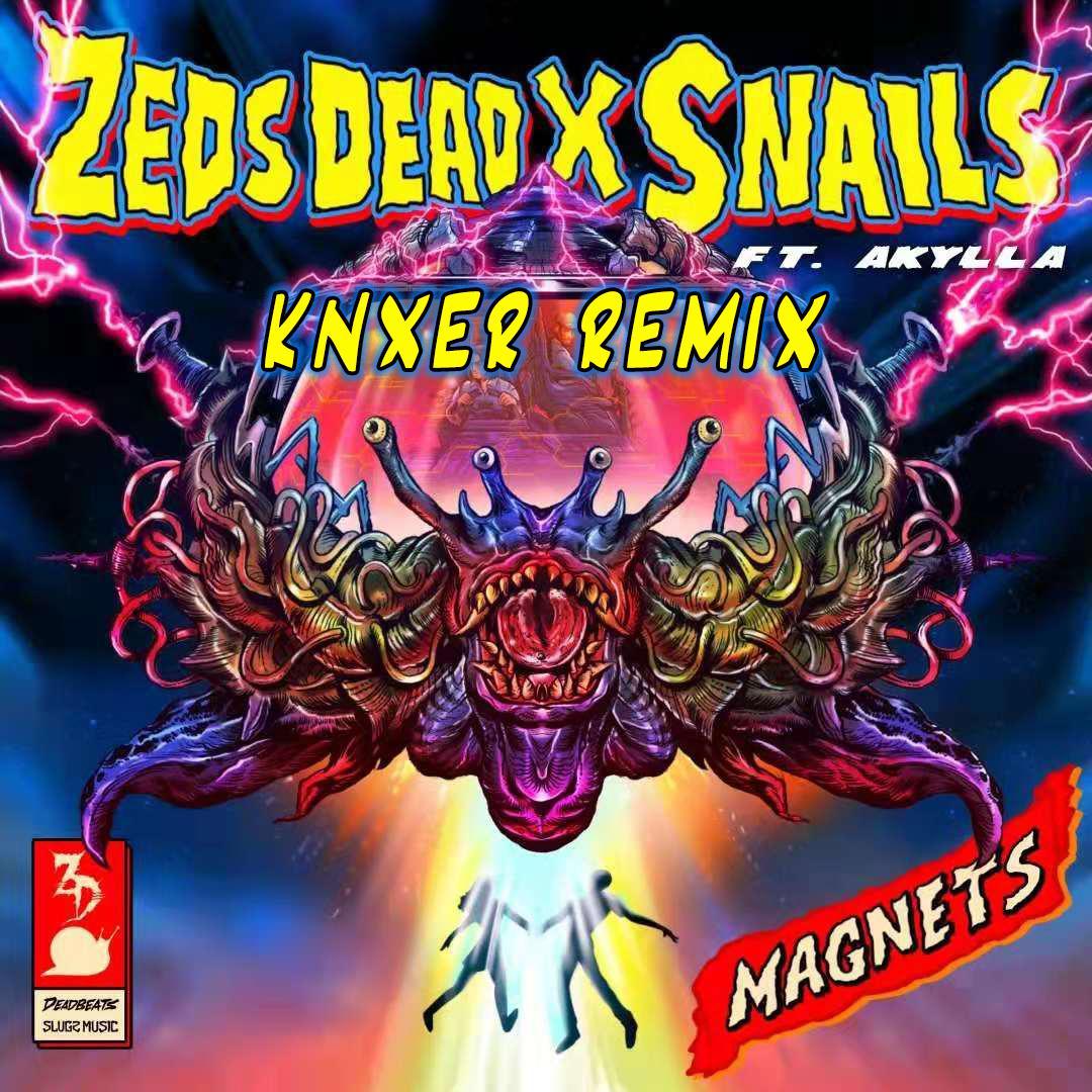 Zeds Dead-Zeds Dead/Snails/Akylla-Magnets(KNXER Bootleg)(KNXER/Akylla Remix)