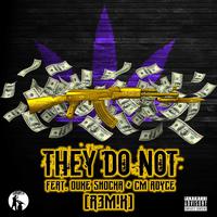 They Do Not (feat. Duke Shocka & CM ROYCE) [Remix]