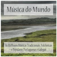 Música do Mundo: As Melhores Músicas Tradicionais, Folclóricas e Populares Portuguesas e Galegas