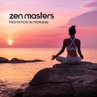 Zen Masters (Meditation in Morning, Energized for the Entire Day, Always Motivated)