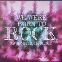 We Were Born to Rock