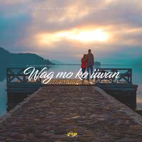 Wag Mo Ko Iiwan (Acoustic Version)