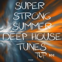 Super Strong Summer Deep House Tunes Top 100