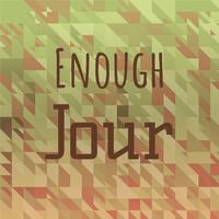 Enough Jour