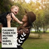 Calming Tunes For Mother And Babies, Vol. 04