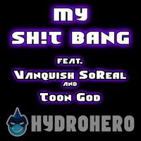 MY SH!T BANG (feat. Vanquish SoReal & Toon God)