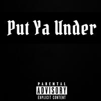 Put Ya Under