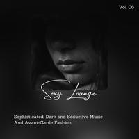 Sexy Lounge - Sophisticated, Dark And Seductive Music And Avant-Garde Fashion, Vol. 06