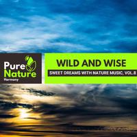 Wild and Wise - Sweet Dreams with Nature Music, Vol.8