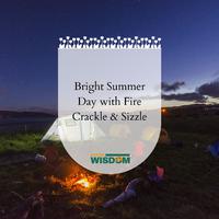 Bright Summer Day with Fire Crackle & Sizzle
