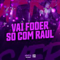 VAI FODER SÓ COM RAUL