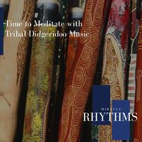 Time To Meditate With Tribal Didgeridoo Music