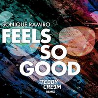 Feels So Good (Sonique vs. Ramiro) [Teddy Cream Remix]