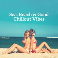 Sea, Beach & Good Chillout Vibes – 2019 Chill Out Hot Summer Rhythms, Music Perfect for Holiday Relaxataion, Tropical Vacation Celebration Songs