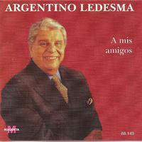 Argentino Ledesma - A mis amigos