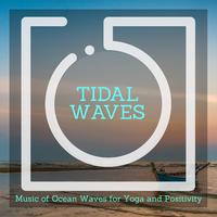 Tidal Waves - Music of Ocean Waves for Yoga and Positivity