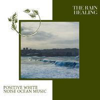 The Rain Healing - Positive White Noise Ocean Music