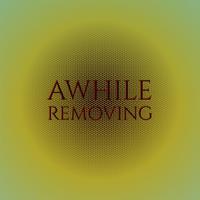 Awhile Removing