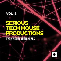 Serious Tech House Productions, Vol. 8 (Tech House High Heels)