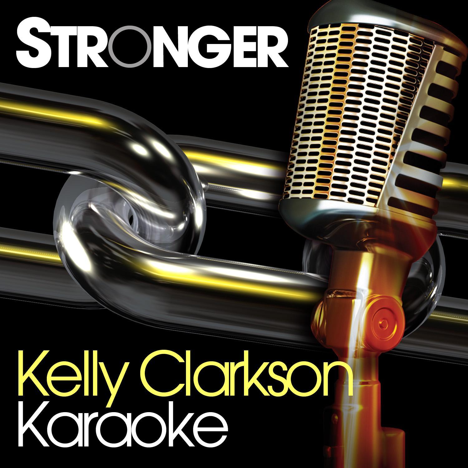 Stronger (What Doesn't Kill You) [Originally Performed By Kelly Clarkson] [Karaoke Version]