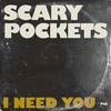 Scary Pockets - I Need You