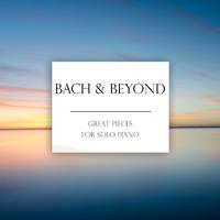 Bach & Beyond: Great Pieces for Solo Piano