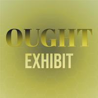 Ought Exhibit