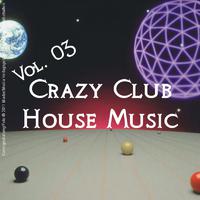 Crazy Club House Music - Vol. 03