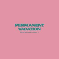 Permanent Vacation Selected Label Works 11