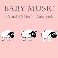 Baby Music: 70's and 80's Hits in Lullaby Mode