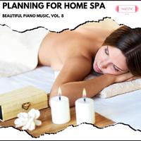 Planning for Home Spa: Beautiful Piano Music, Vol. 8