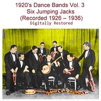 1920s Dance Bands, Vol. 3 (Six Jumping Jacks) [Recorded 1926 -1936]